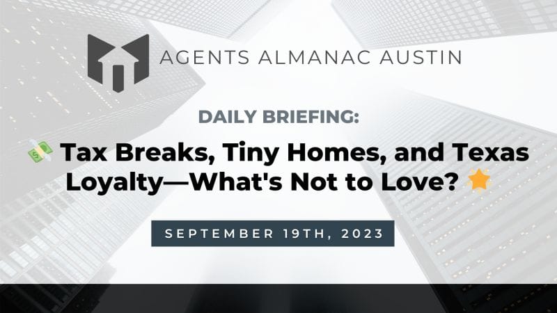 Daily Briefing: 💸 Tax Breaks, Tiny Homes, and Texas Loyalty—What's Not to Love? 🌟