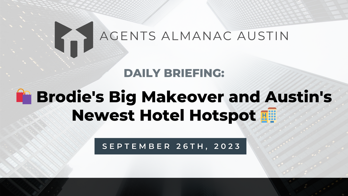 Daily Briefing: 🛍️ Brodie's Big Makeover and Austin's Newest Hotel Hotspot 🏨