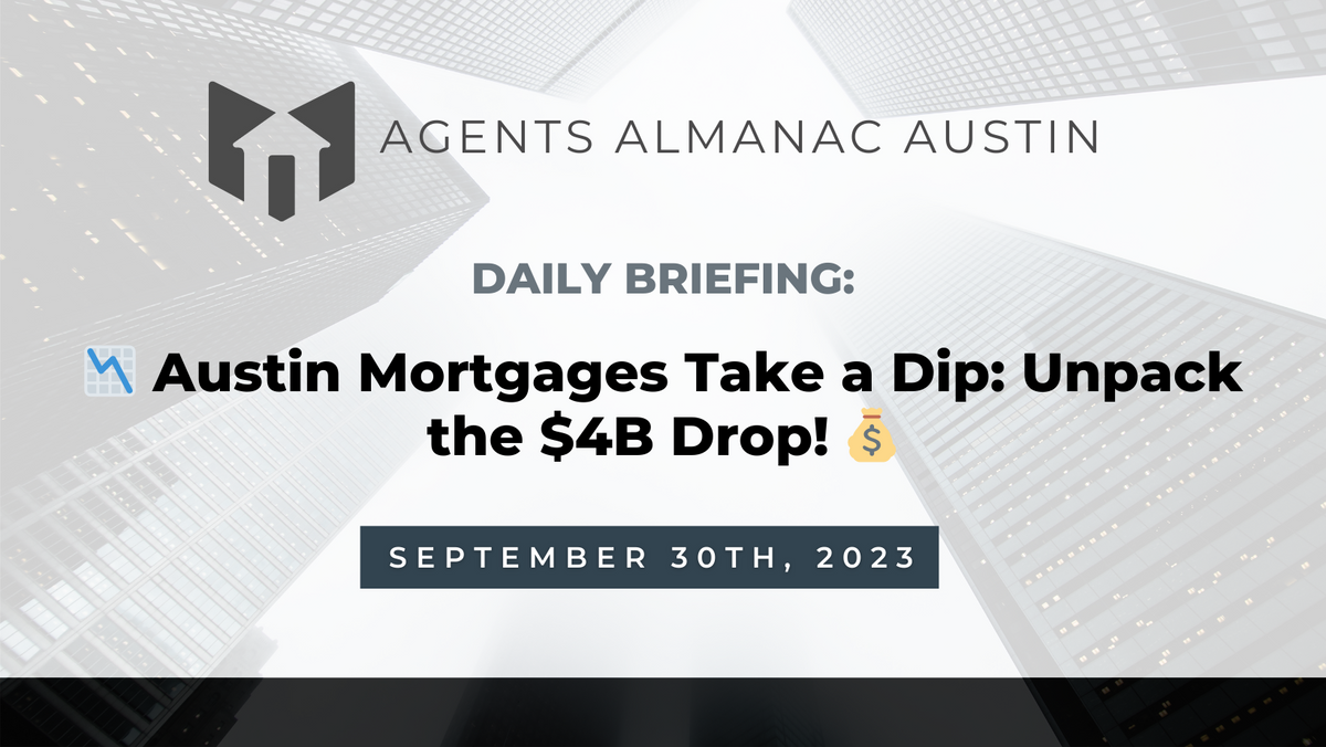 Daily Briefing: 📉 Austin Mortgages Take a Dip: Unpack the $4B Drop! 💰