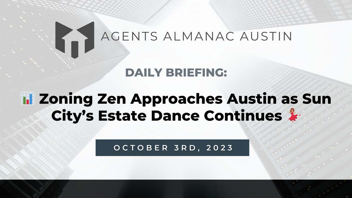 Daily Briefing: 📊 Zoning Zen Approaches Austin as Sun City’s Estate Dance Continues 💃🏽