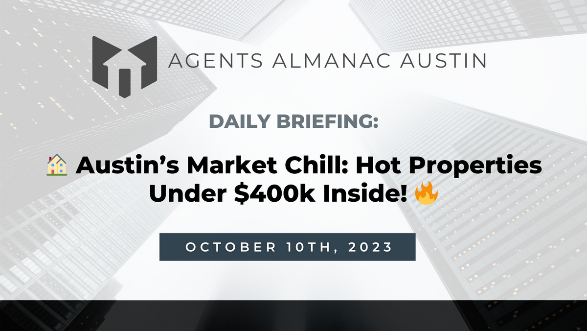 Daily Briefing: 🏠 Austin’s Market Chill: Hot Properties Under $400k Inside! 🔥