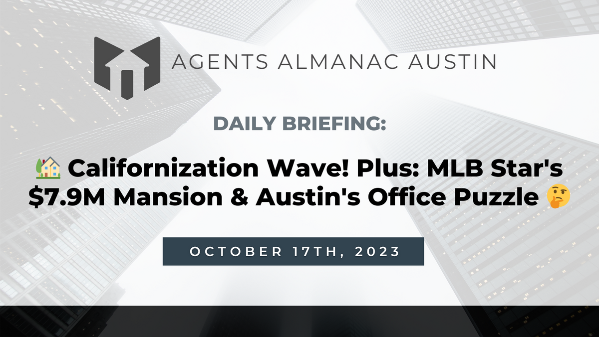 Daily Briefing: 🏡 Californization Wave! Plus: MLB Star's $7.9M Mansion & Austin's Office Puzzle 🤔