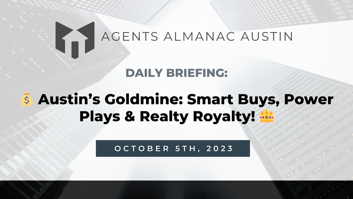 Daily Briefing: 💰 Austin’s Goldmine: Smart Buys, Power Plays & Realty Royalty! 👑