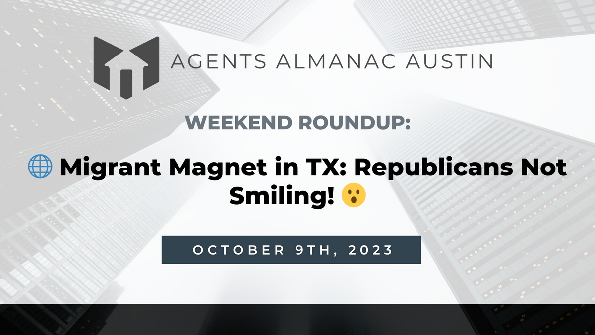 Weekend Roundup: 🌐 Migrant Magnet in TX: Republicans Not Smiling! 😮