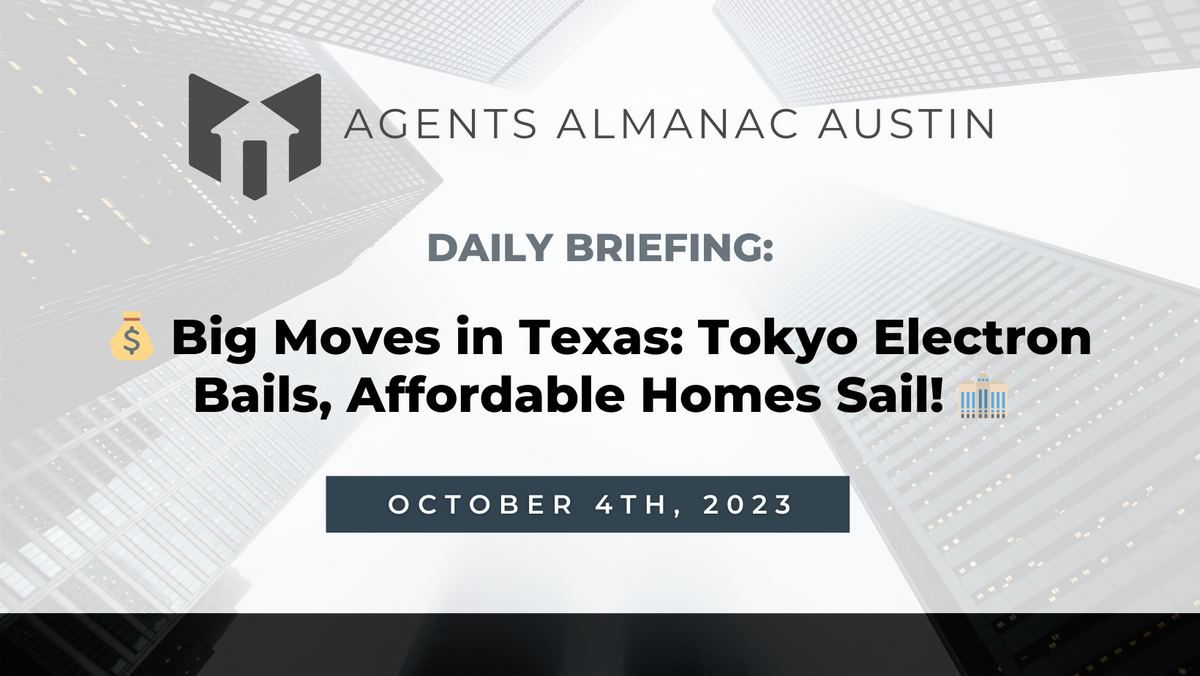 Daily Briefing: 💰 Big Moves in Texas: Tokyo Electron Bails, Affordable Homes Sail! 🏢