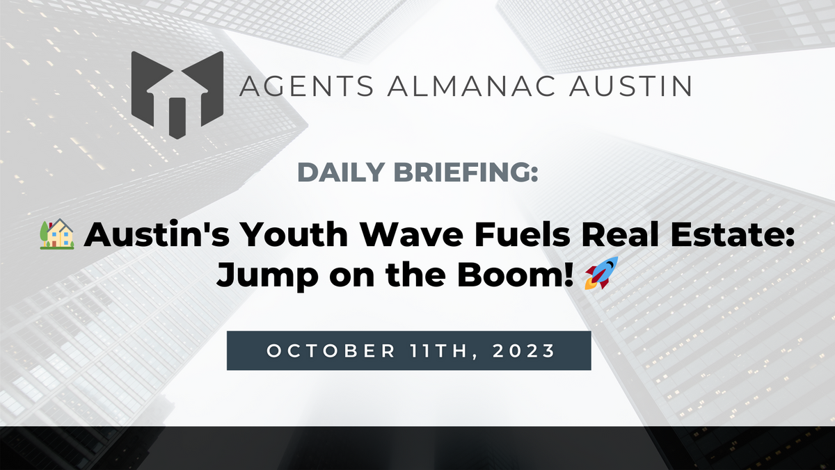 Daily Briefing: 🏡 Austin's Youth Wave Fuels Real Estate: Jump on the Boom! 🚀