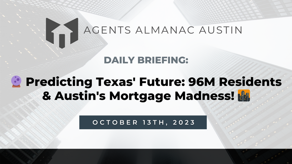 Daily Briefing: 🔮 Predicting Texas' Future: 96M Residents & Austin's Mortgage Madness! 🌆