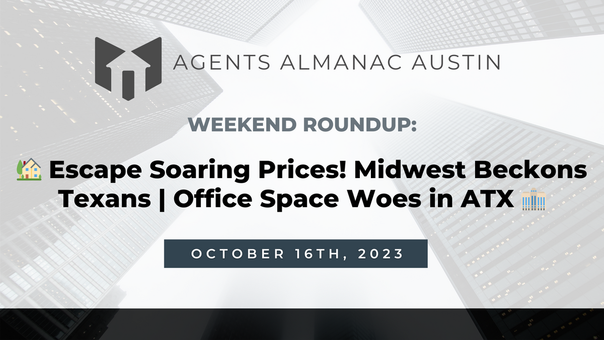 Weekend Roundup: 🏡 Escape Soaring Prices! Midwest Beckons Texans | Office Space Woes in ATX 🏢