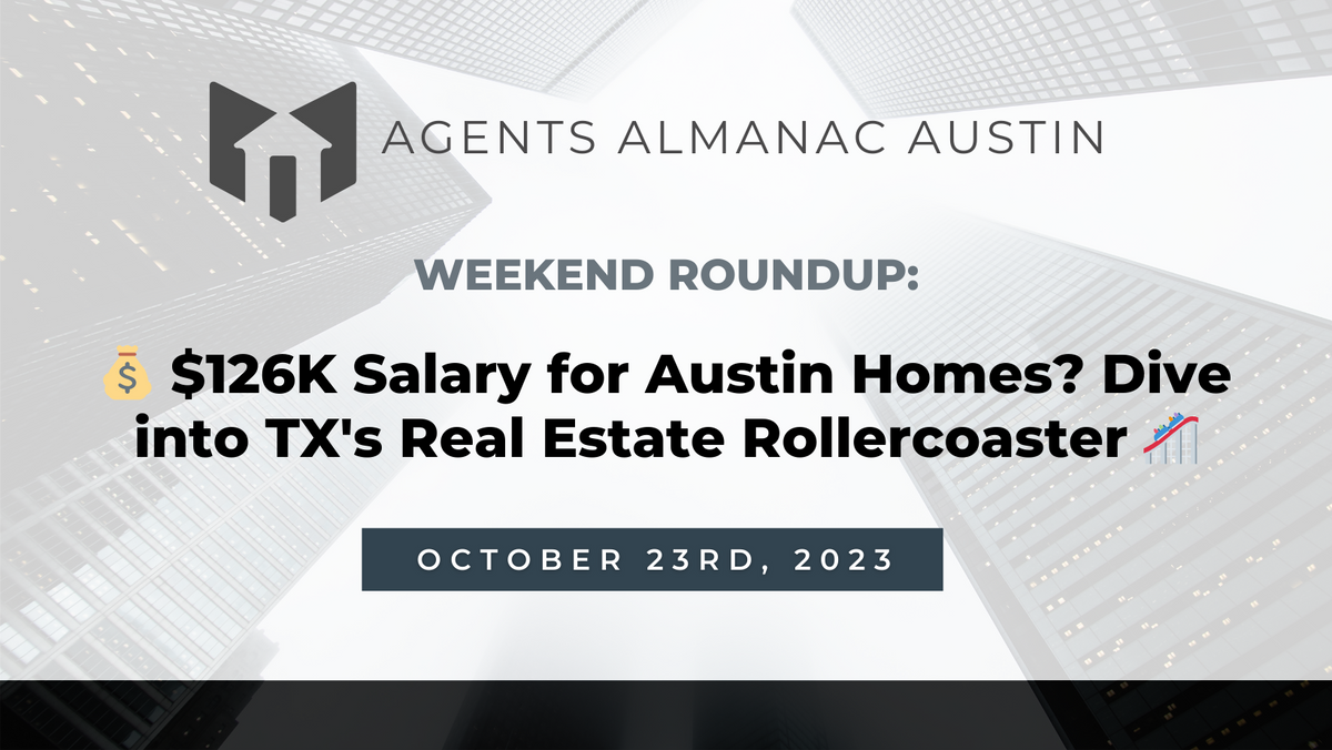 Weekend Roundup: 💰 $126K Salary for Austin Homes? Dive into TX's Real Estate Rollercoaster 🎢