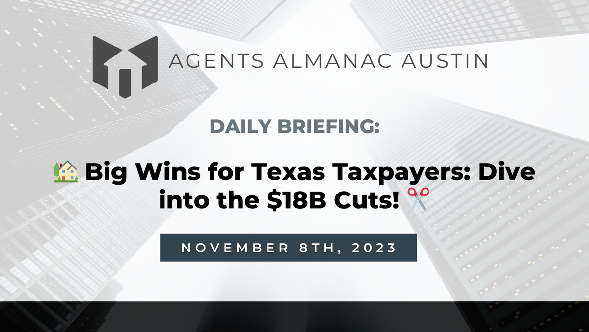 Daily Briefing: 🏡 Big Wins for Texas Taxpayers: Dive into the $18B Cuts! ✂️