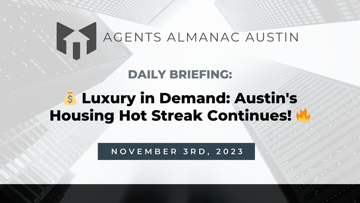 Daily Briefing: 💰 Luxury in Demand: Austin's Housing Hot Streak Continues! 🔥