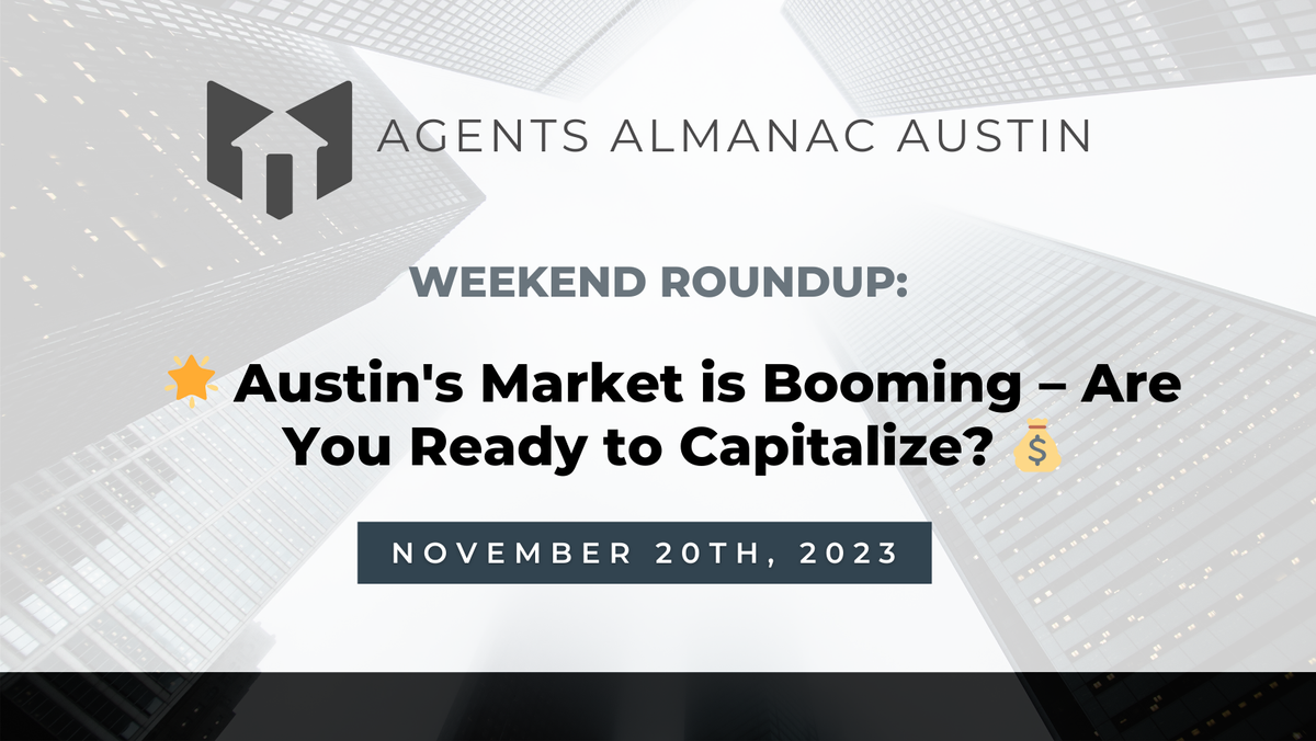 Weekend Roundup: 🌟 Austin's Market is Booming – Are You Ready to Capitalize? 💰