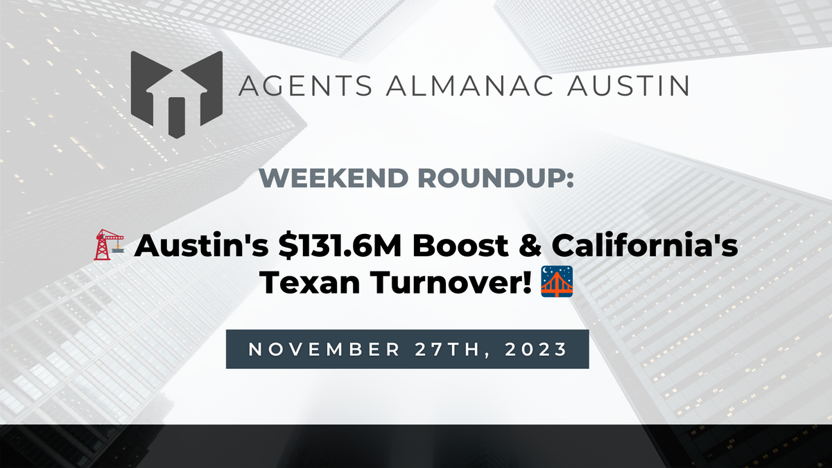 Weekend Roundup: 🏗️ Austin's $131.6M Boost & California's Texan Turnover! 🌉