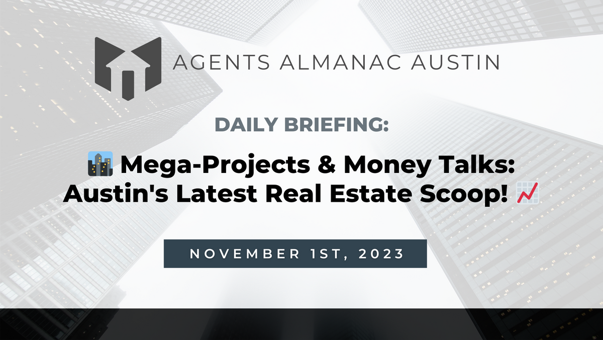 Daily Briefing: 🏙️ Mega-Projects & Money Talks: Austin's Latest Real Estate Scoop! 📈