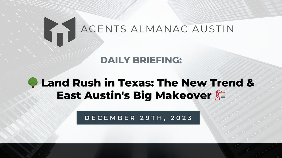 Daily Briefing: 🌳 Land Rush in Texas: The New Trend & East Austin's Big Makeover 🏗️