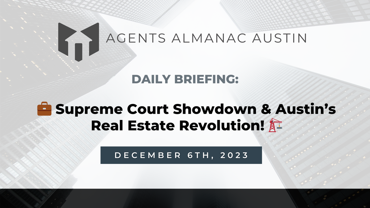 Daily Briefing: 💼 Supreme Court Showdown & Austin’s Real Estate Revolution! 🏗️