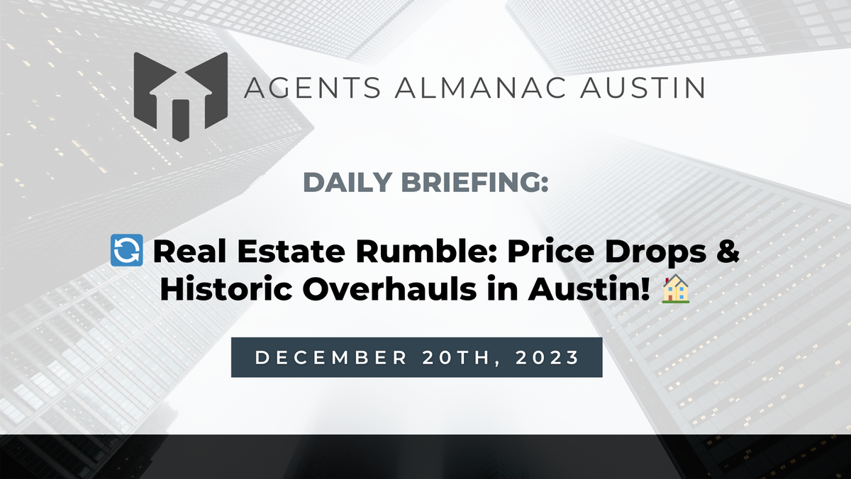 Daily Briefing: 🔄 Real Estate Rumble: Price Drops & Historic Overhauls in Austin! 🏠