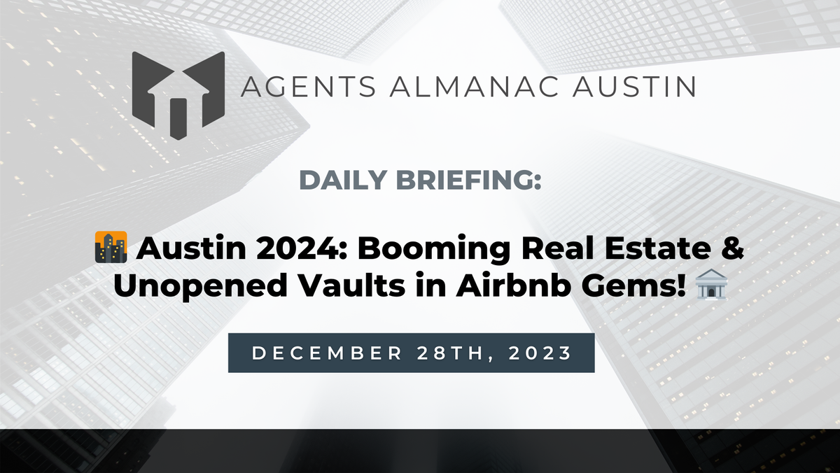 Daily Briefing: 🌆 Austin 2024: Booming Real Estate & Unopened Vaults in Airbnb Gems! 🏦