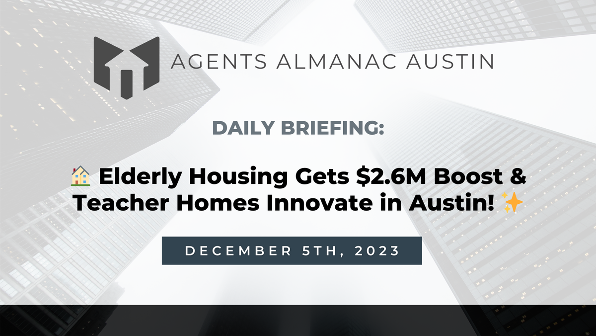 Daily Briefing: 🏠 Elderly Housing Gets $2.6M Boost & Teacher Homes Innovate in Austin! ✨