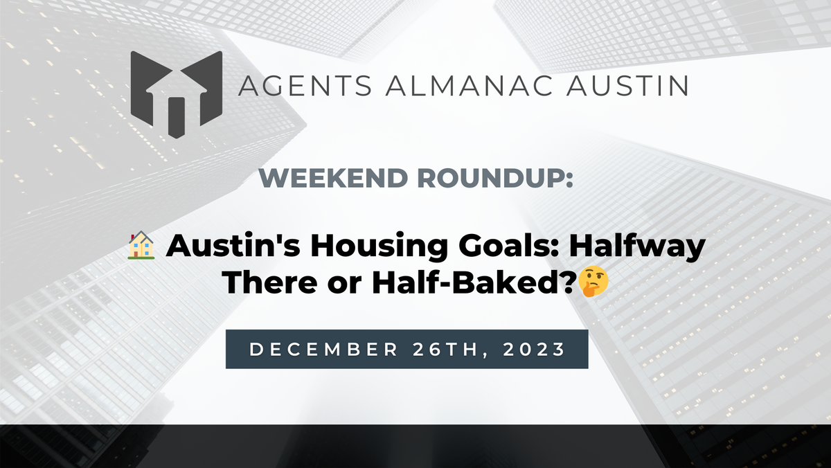 Weekend Roundup: 🏠 Austin's Housing Goals: Halfway There or Half-Baked?🤔