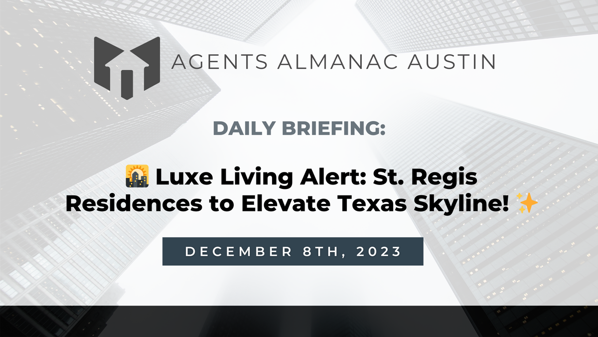 Daily Briefing: 🌇 Luxe Living Alert: St. Regis Residences to Elevate Texas Skyline! ✨