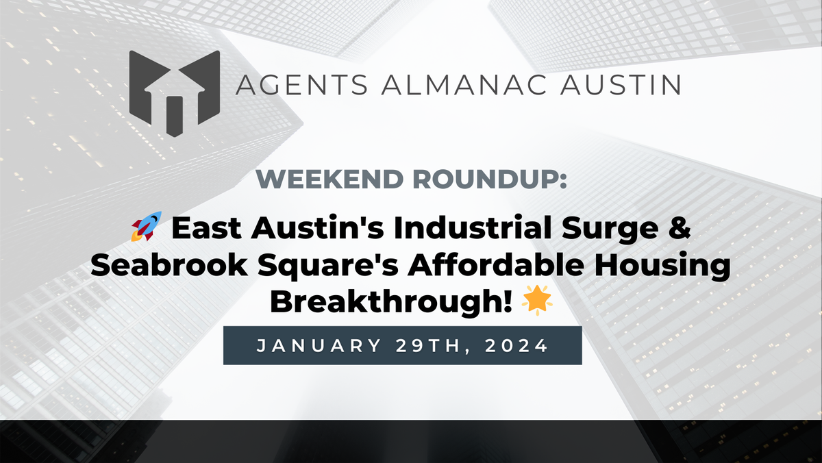 Weekend Roundup: 🚀 East Austin's Industrial Surge &  Seabrook Square's Affordable Housing Breakthrough! 🌟