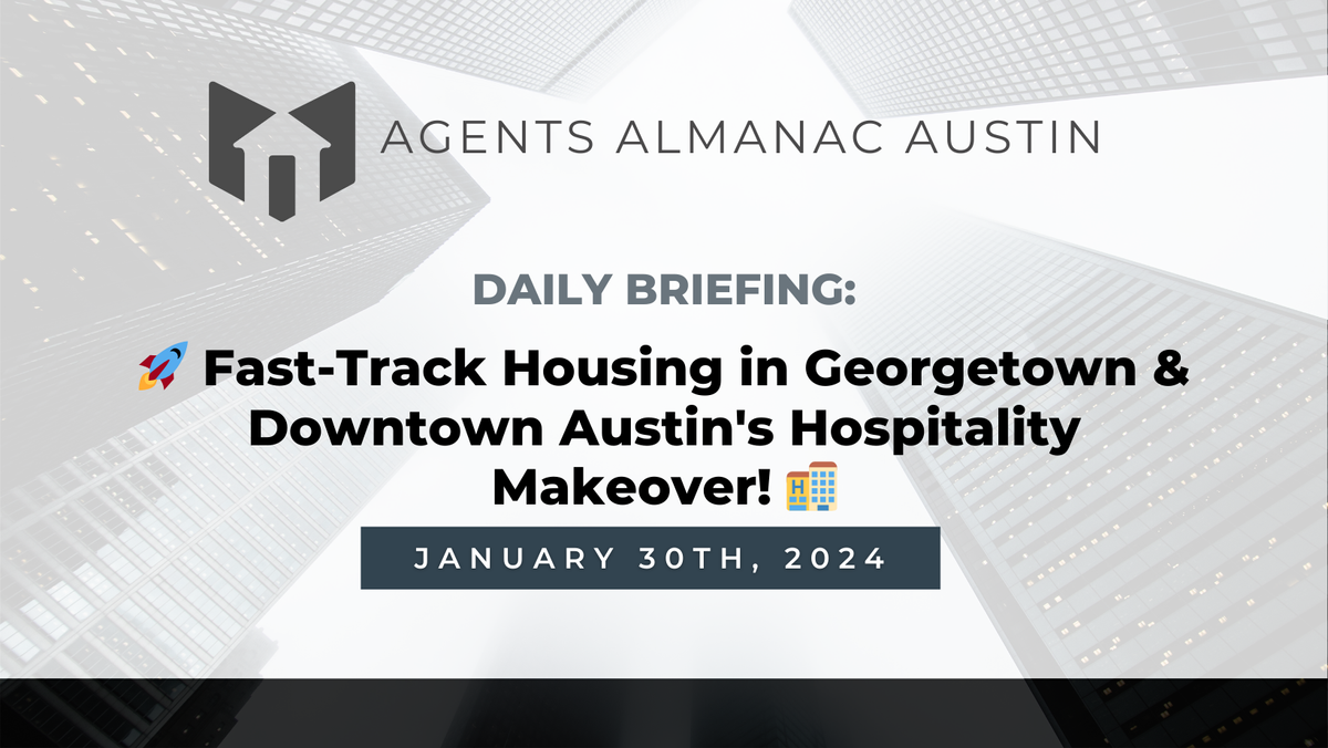 Daily Briefing: 🚀 Fast-Track Housing in Georgetown & Downtown Austin's Hospitality Makeover! 🏨