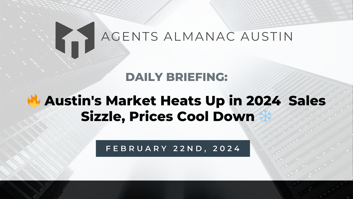 Daily Briefing: 🔥 Austin's Market Heats Up in 2024  Sales Sizzle, Prices Cool Down ❄️