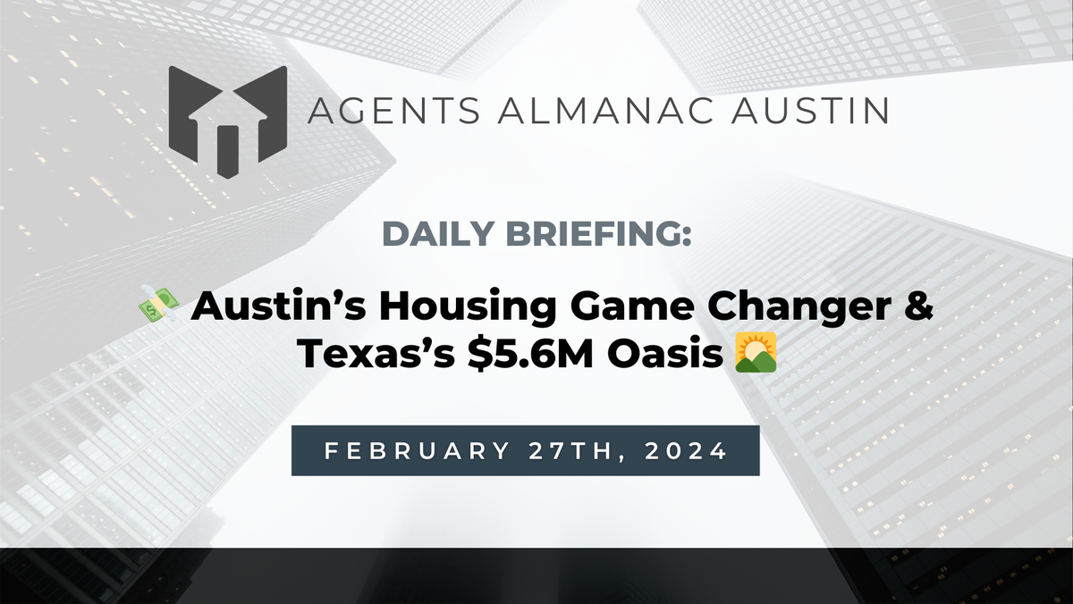 Daily Briefing: 💸 Austin’s Housing Game Changer & Texas’s $5.6M Oasis 🌄