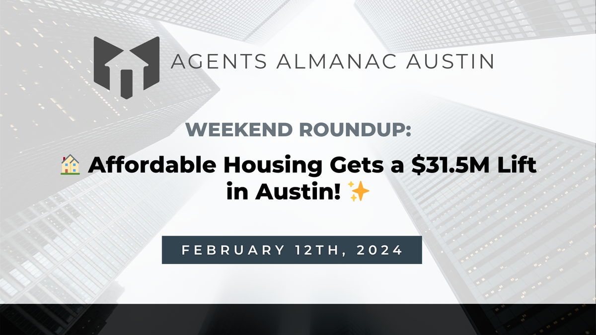 Weekend Roundup: 🏠 Affordable Housing Gets a $31.5M Lift in Austin! ✨