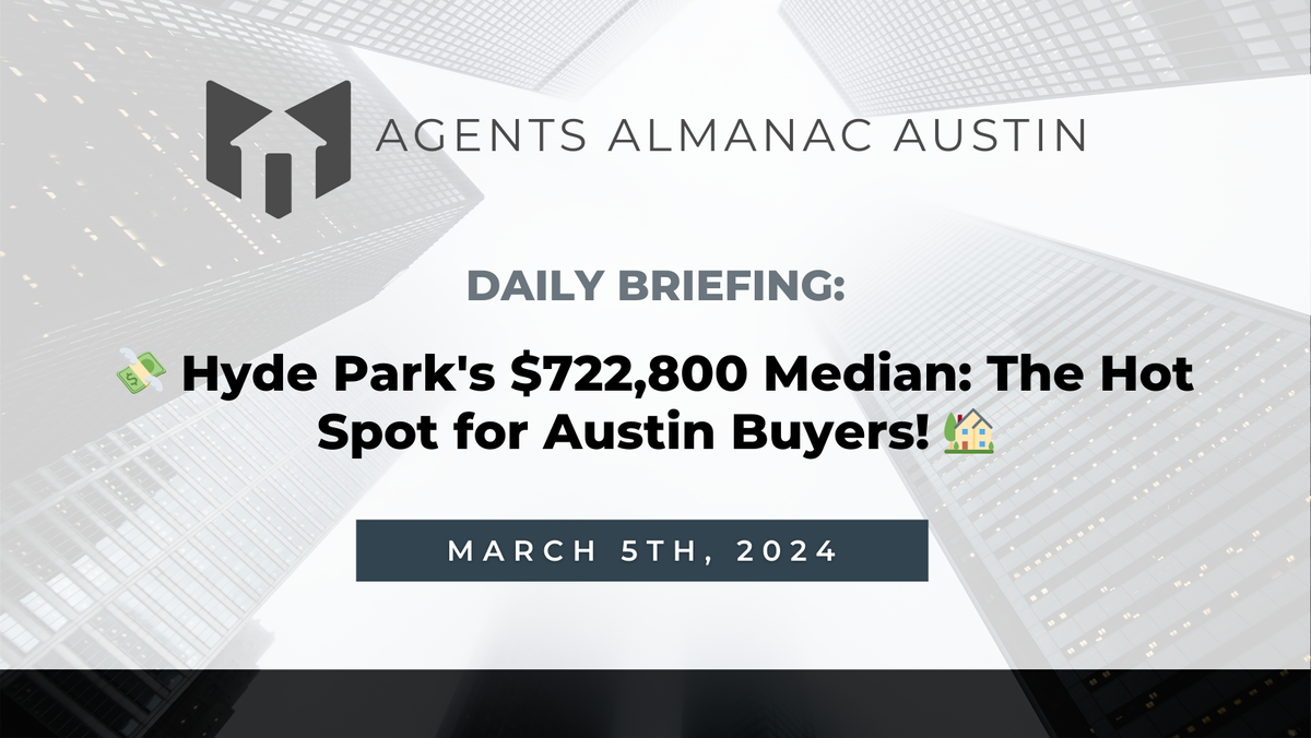 Daily Briefing: 💸 Hyde Park's $722,800 Median: The Hot Spot for Austin Buyers! 🏡