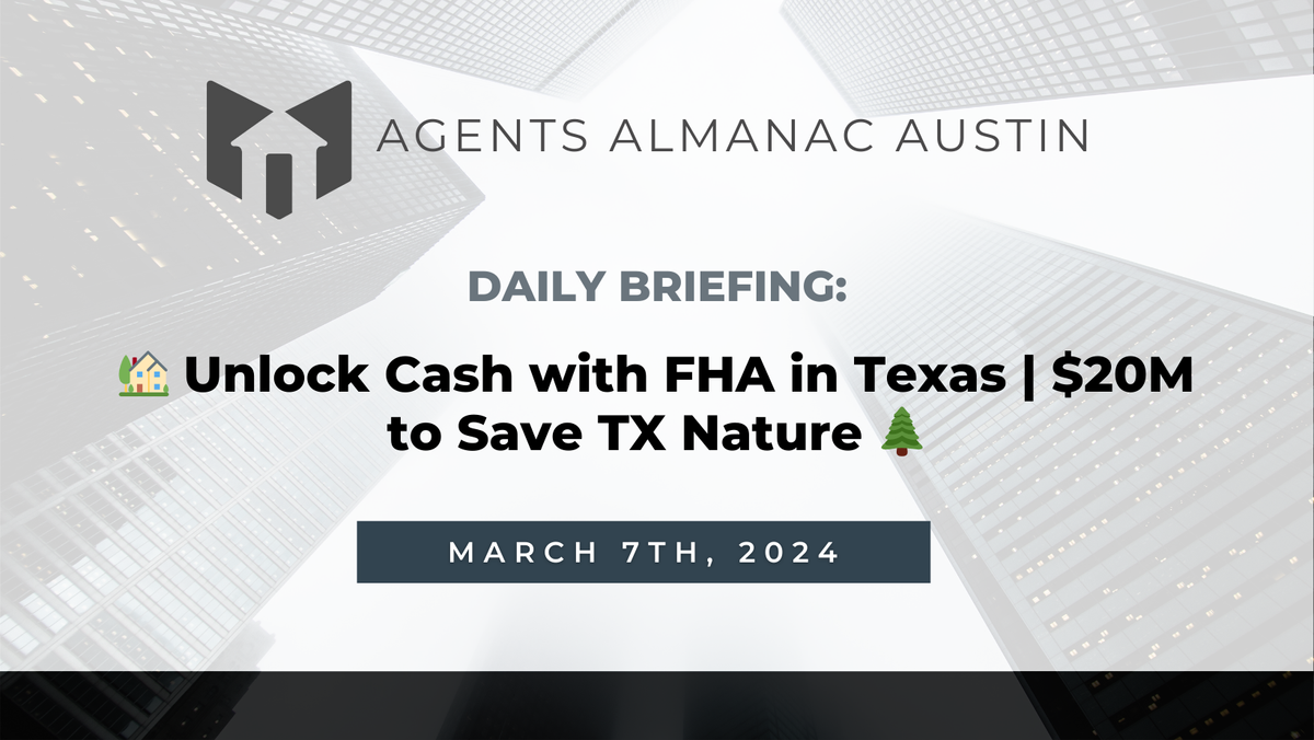 Daily Briefing: 🏡 Unlock Cash with FHA in Texas | $20M to Save TX Nature 🌲