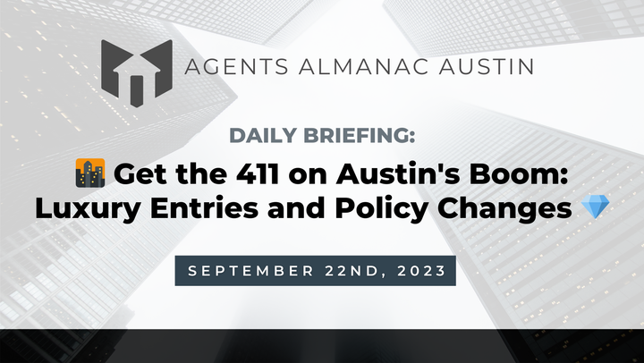 Daily Briefing: 🌆 Get the 411 on Austin's Boom: Luxury Entries and Policy Changes 💎