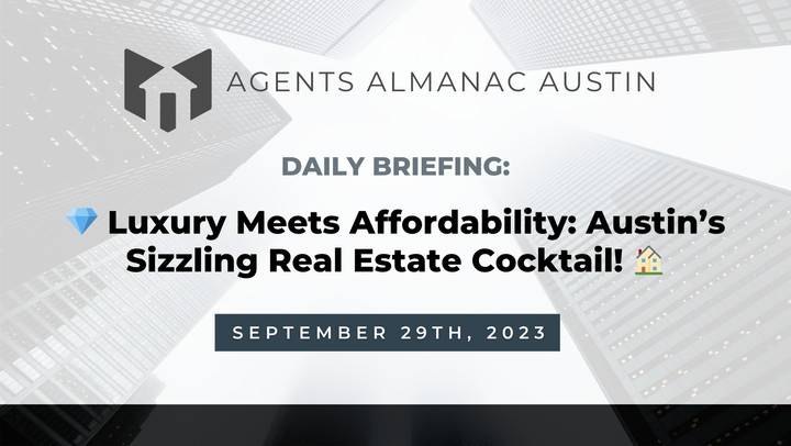 Daily Briefing: 💎 Luxury Meets Affordability: Austin’s Sizzling Real Estate Cocktail! 🏠