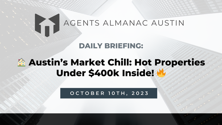 Daily Briefing: 🏠 Austin’s Market Chill: Hot Properties Under $400k Inside! 🔥