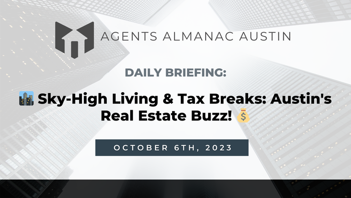 Daily Briefing: 🏙️ Sky-High Living & Tax Breaks: Austin's Real Estate Buzz! 💰