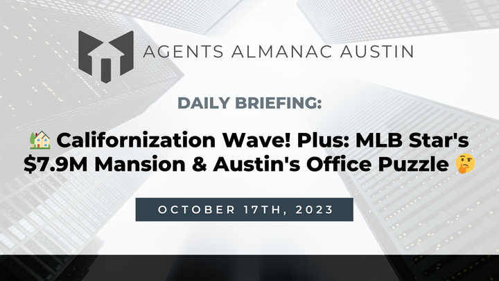 Daily Briefing: 🏡 Californization Wave! Plus: MLB Star's $7.9M Mansion & Austin's Office Puzzle 🤔