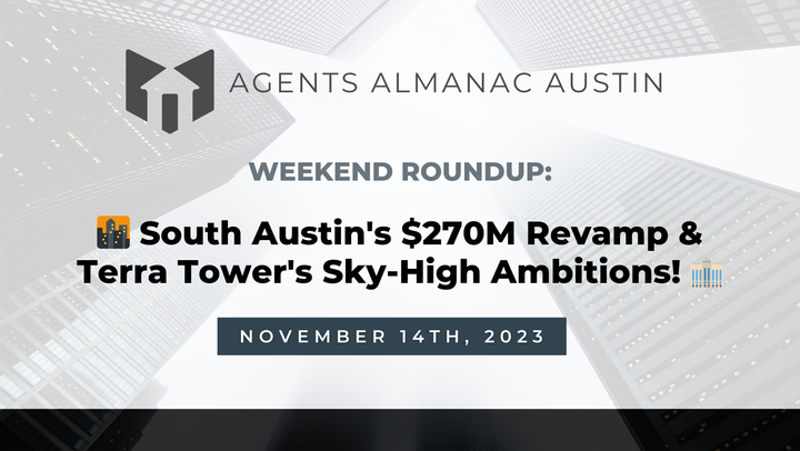 Weekend Roundup: 🌆 South Austin's $270M Revamp & Terra Tower's Sky-High Ambitions! 🏢