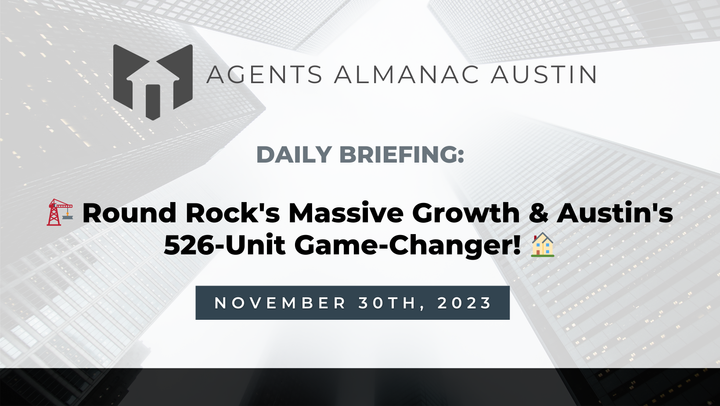 Daily Briefing: 🏗️ Round Rock's Massive Growth & Austin's 526-Unit Game-Changer! 🏠