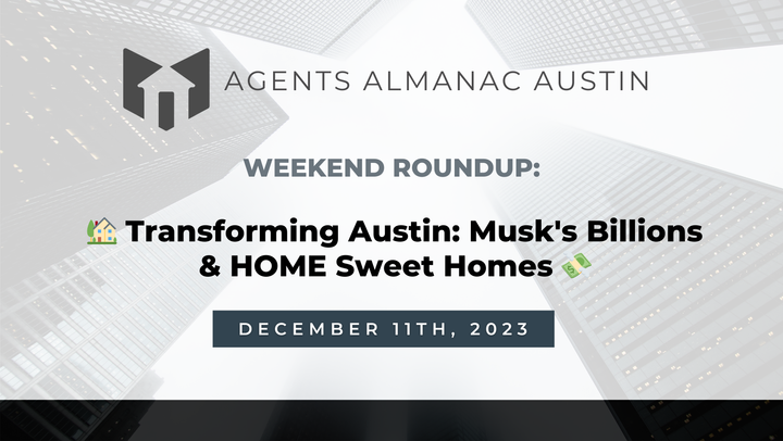 Weekend Roundup: 🏡Transforming Austin: Musk's Billions & HOME Sweet Homes 💸