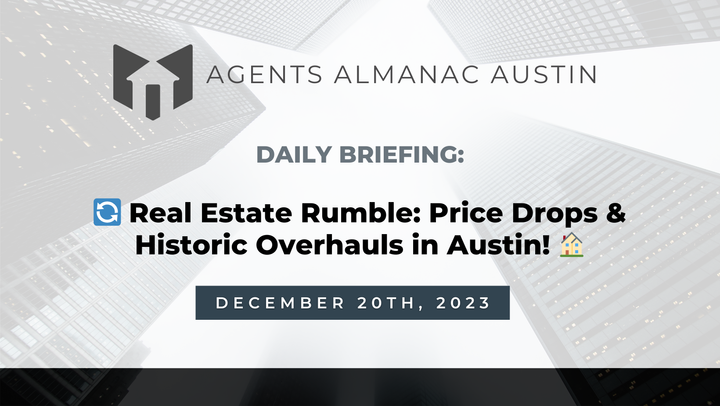 Daily Briefing: 🔄 Real Estate Rumble: Price Drops & Historic Overhauls in Austin! 🏠