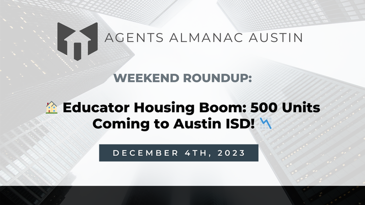 Weekend Roundup: 🏠 Educator Housing Boom: 500 Units Coming to Austin ISD! 📉