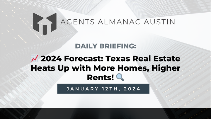 Daily Briefing: 📈 2024 Forecast: Texas Real Estate Heats Up with More Homes, Higher Rents! 🔍