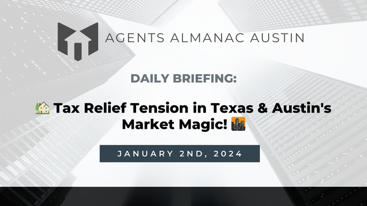 Daily Briefing: 🏡 Tax Relief Tension in Texas & Austin's Market Magic! 🌆