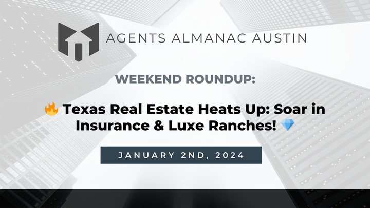 Weekend Roundup: 🔥 Texas Real Estate Heats Up: Soar in Insurance & Luxe Ranches! 💎