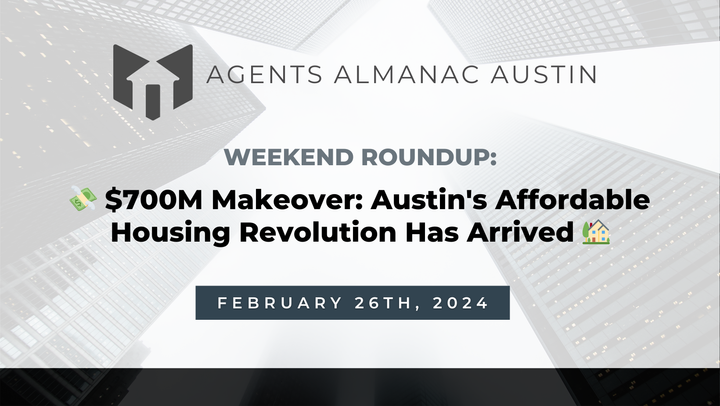 Weekend Roundup: 💸 $700M Makeover: Austin's Affordable Housing Revolution Has Arrived 🏡