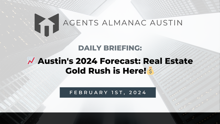 Daily Briefing: 📈 Austin's 2024 Forecast: Real Estate Gold Rush is Here!💰