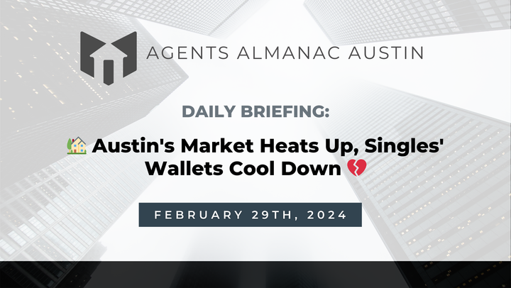 Daily Briefing: 🏡 Austin's Market Heats Up, Singles' Wallets Cool Down 💔