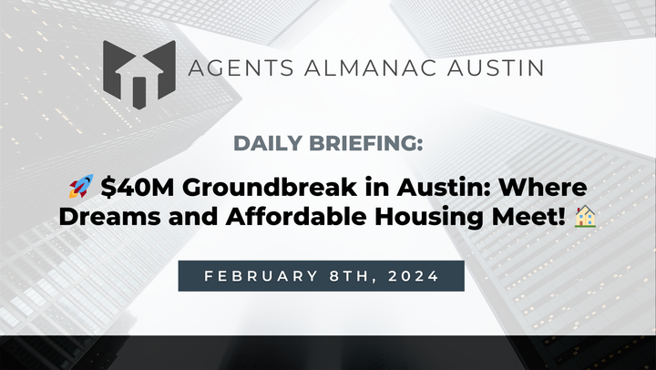 Daily Briefing: 🚀 $40M Groundbreak in Austin: Where Dreams and Affordable Housing Meet! 🏠