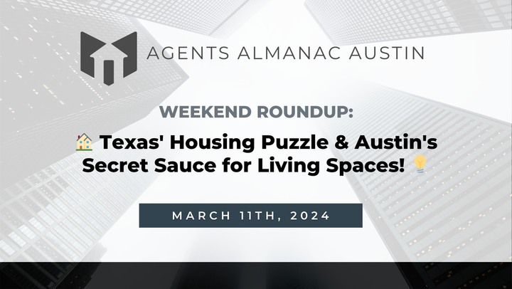 Weekend Roundup: 🏠 Texas' Housing Puzzle & Austin's Secret Sauce for Living Spaces! 💡